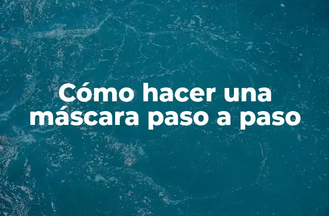 Cómo Hacer una Máscara Paso a Paso
