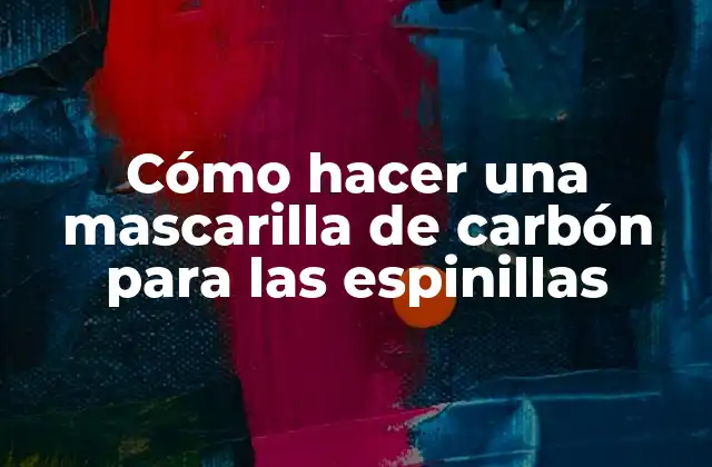Cómo Hacer una Mascarilla de Carbón para las Espinillas