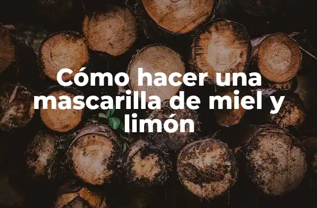 Cómo Hacer una Mascarilla de Miel y Limón