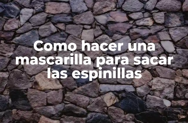 Como Hacer una Mascarilla para Sacar las Espinillas