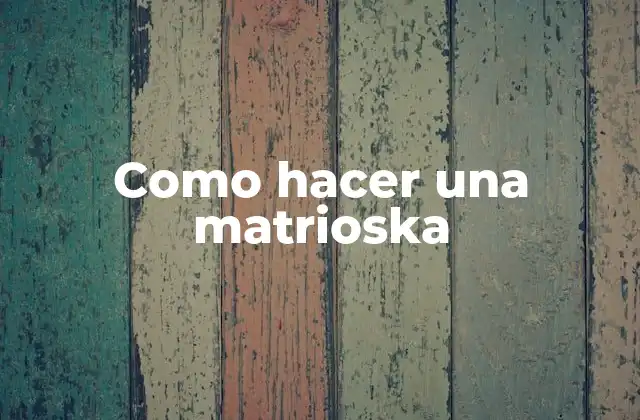 Como Hacer una Matrioska