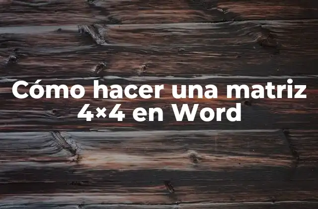 Cómo Hacer una Matriz 4×4 en Word