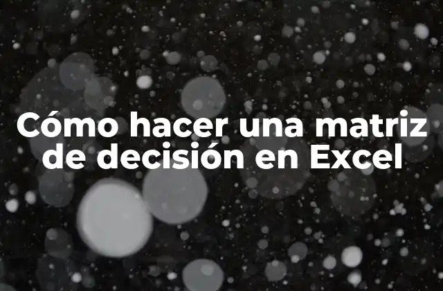Cómo Hacer una Matriz de Decisión en Excel