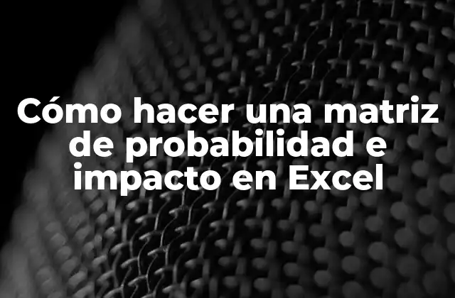 Cómo Hacer una Matriz de Probabilidad e Impacto en Excel