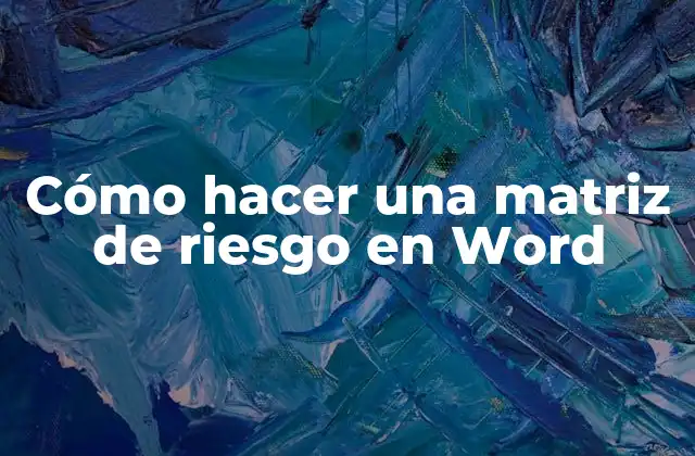 Cómo Hacer una Matriz de Riesgo en Word