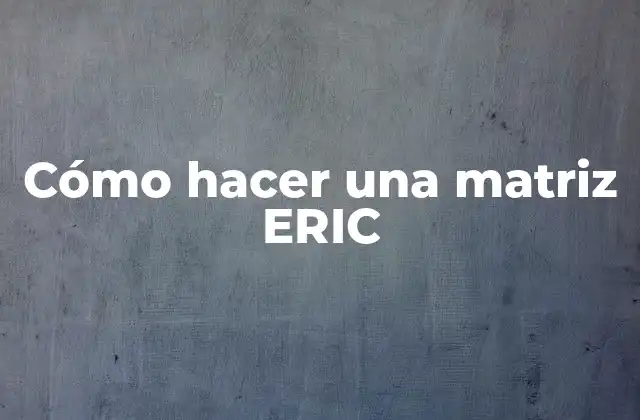 Cómo Hacer una Matriz Eric