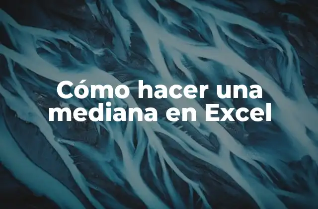 Cómo Hacer una Mediana en Excel