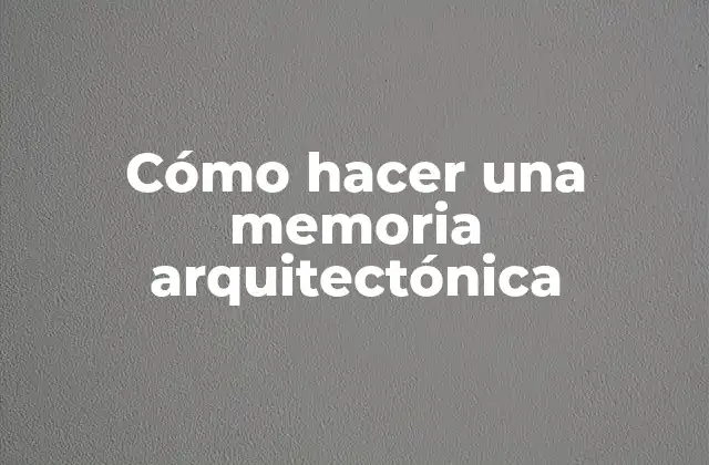 Cómo Hacer una Memoria Arquitectónica 2 Cómo hacer una memoria arquitectónica