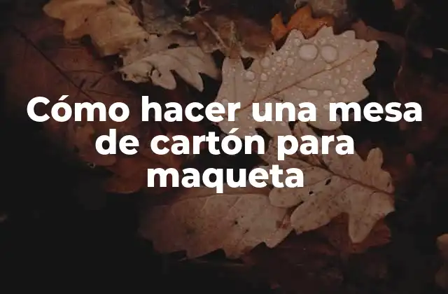 Cómo Hacer una Mesa de Cartón para Maqueta