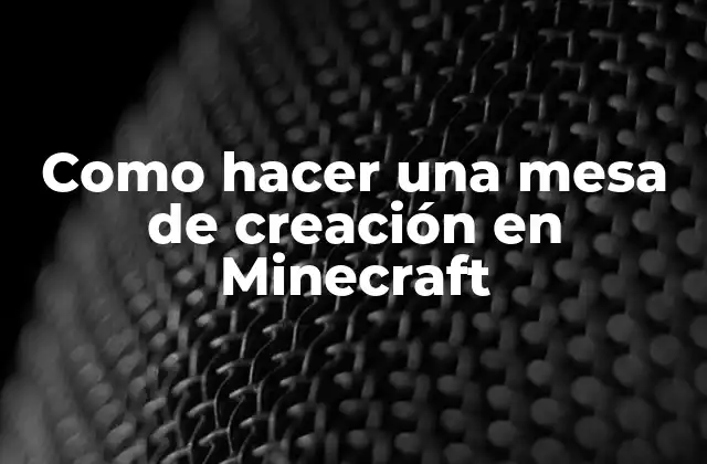 Como Hacer una Mesa de Creación en Minecraft