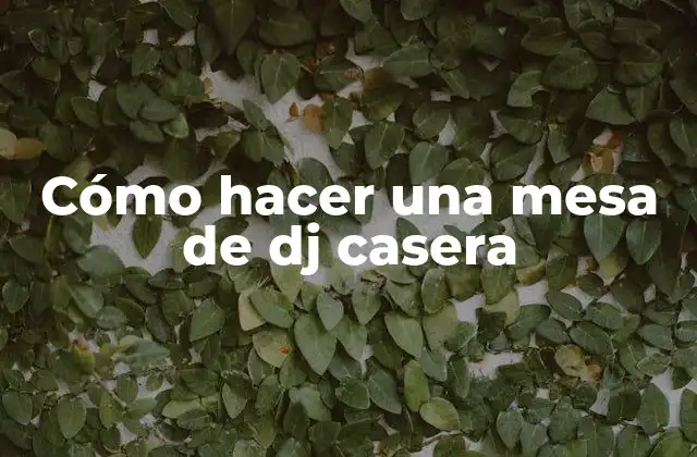Cómo Hacer una Mesa de Dj Casera 2 Cómo hacer una mesa de dj casera