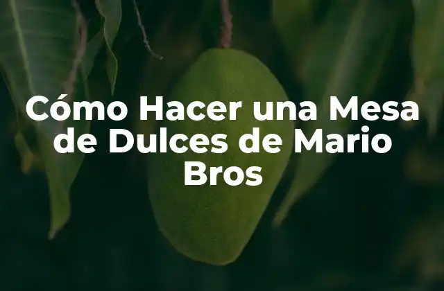 Cómo Hacer una Mesa de Dulces de Mario Bros