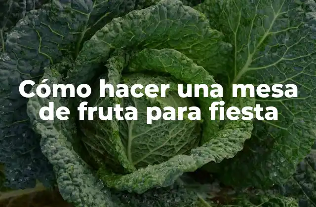 Cómo Hacer una Mesa de Fruta para Fiesta