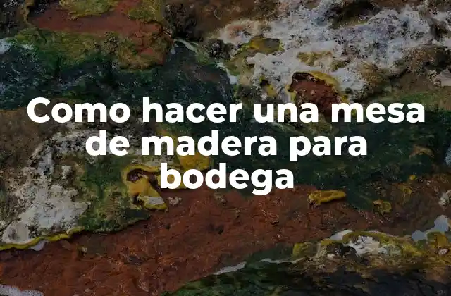 Como Hacer una Mesa de Madera para Bodega
