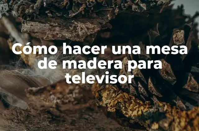 Cómo Hacer una Mesa de Madera para Televisor