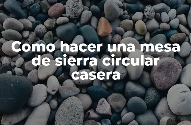 Como Hacer una Mesa de Sierra Circular Casera