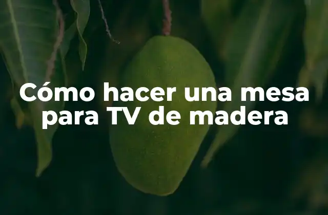 Cómo Hacer una Mesa para Tv de Madera