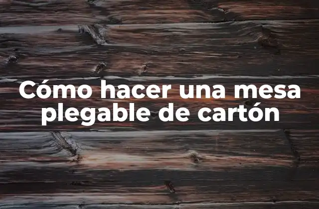 Cómo Hacer una Mesa Plegable de Cartón