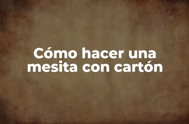 Cómo Hacer una Mesita con Cartón
