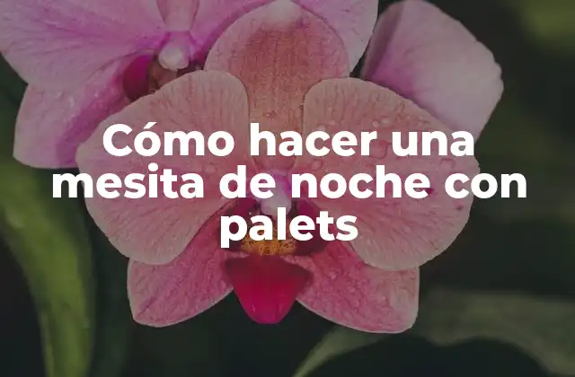 Cómo Hacer una Mesita de Noche con Palets