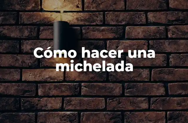 ¿Qué es una michelada?