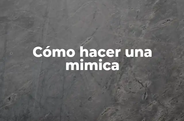 Cómo Hacer una Mimica 2 ¿Qué es una mimica?