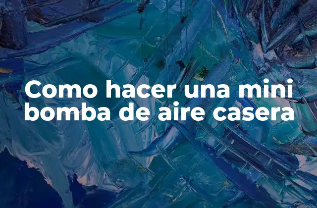 Como Hacer una Mini Bomba de Aire Casera