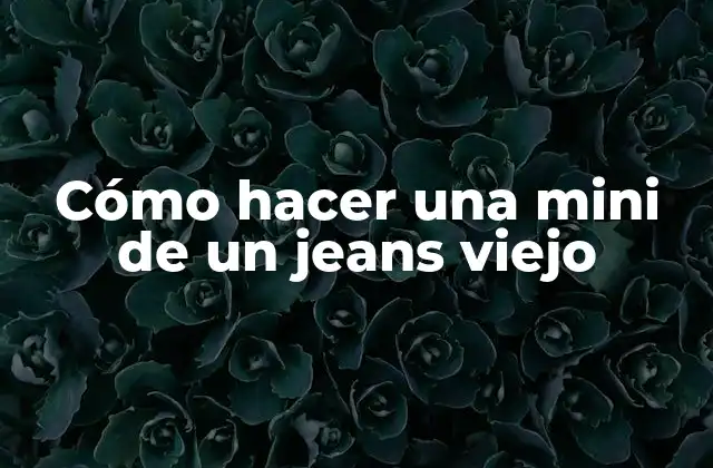 Cómo Hacer una Mini de un Jeans Viejo