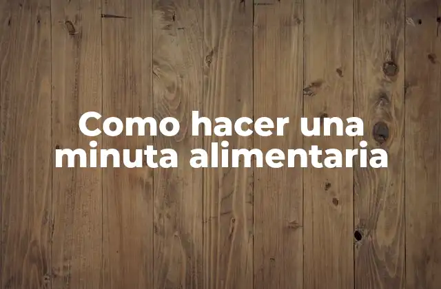 Como Hacer una Minuta Alimentaria