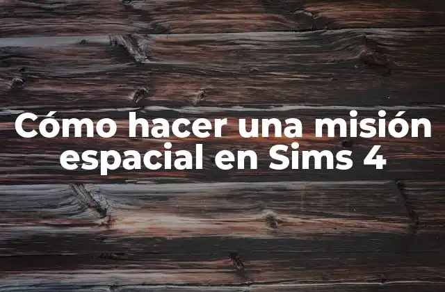 Cómo Hacer una Misión Espacial en Sims 4