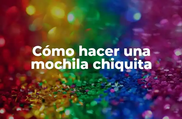 Cómo Hacer una Mochila Chiquita