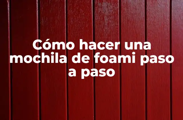 Cómo Hacer una Mochila de Foami Paso a Paso