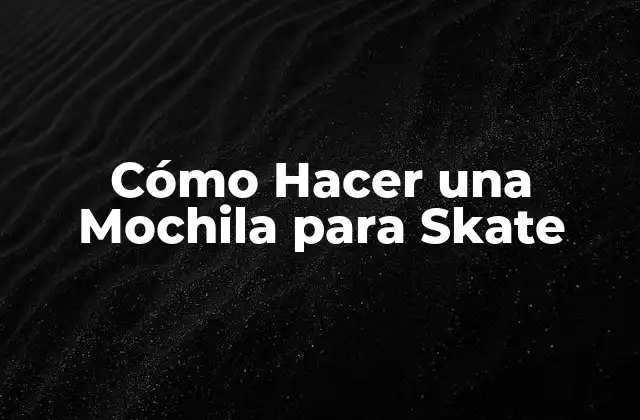 Cómo Hacer una Mochila para Skate