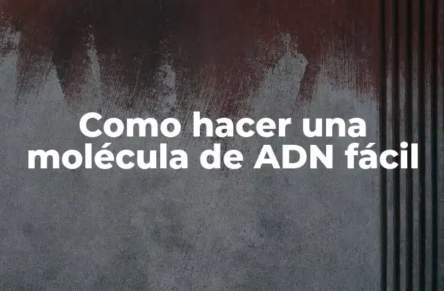 Como Hacer una Molécula de Adn Fácil