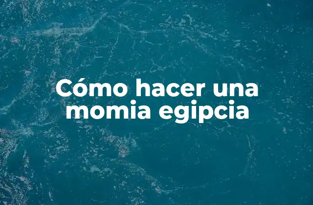 Cómo hacer una momia egipcia