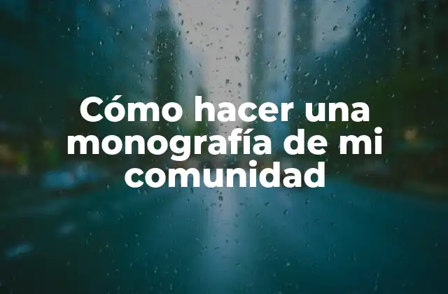 Cómo Hacer una Monografía de Mi Comunidad