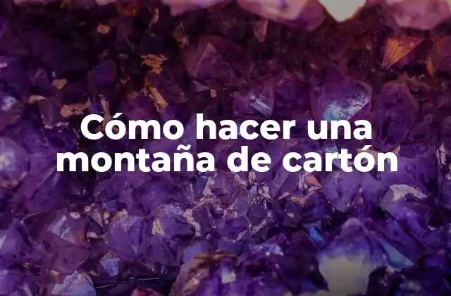 Cómo Hacer una Montaña de Cartón