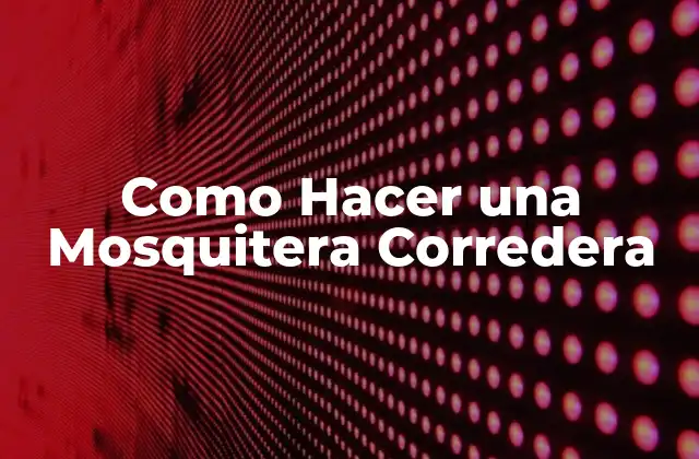Como Hacer una Mosquitera Corredera