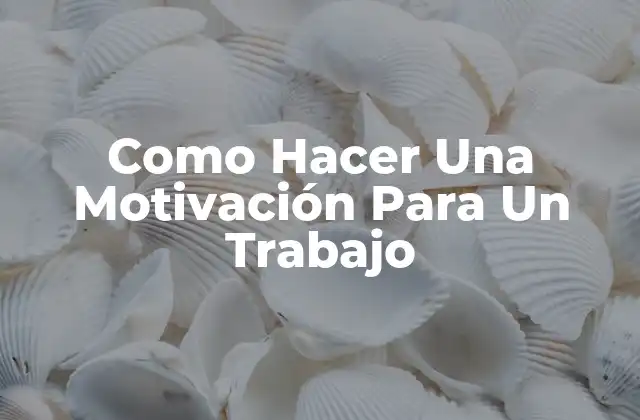 Como Hacer una Motivación para un Trabajo