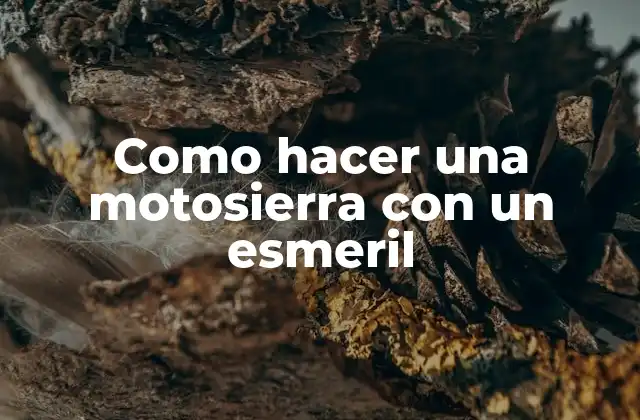 Como Hacer una Motosierra con un Esmeril