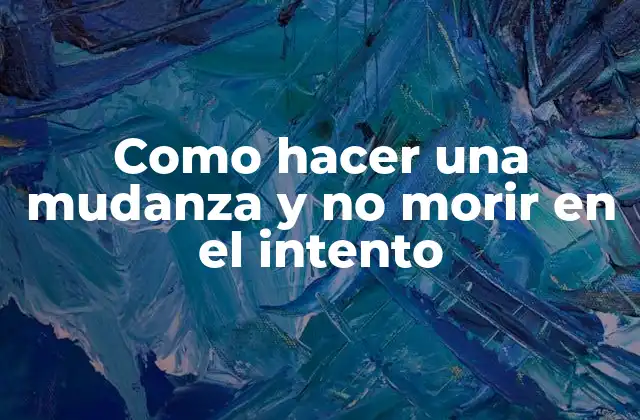 Como Hacer una Mudanza y No Morir en el Intento 2 ¿Qué es una mudanza exitosa?