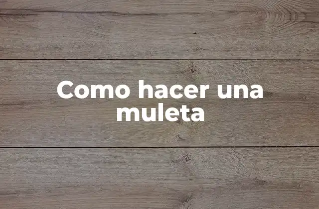 Como Hacer una Muleta