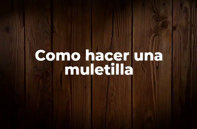 Como Hacer una Muletilla