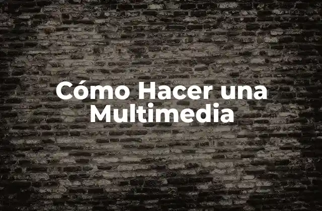 Cómo Hacer una Multimedia
