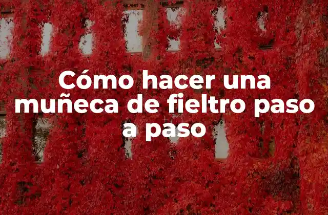 Cómo Hacer una Muñeca de Fieltro Paso a Paso