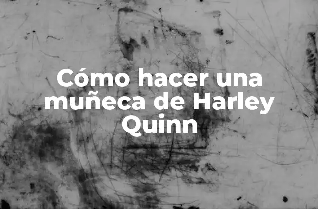 Cómo Hacer una Muñeca de Harley Quinn