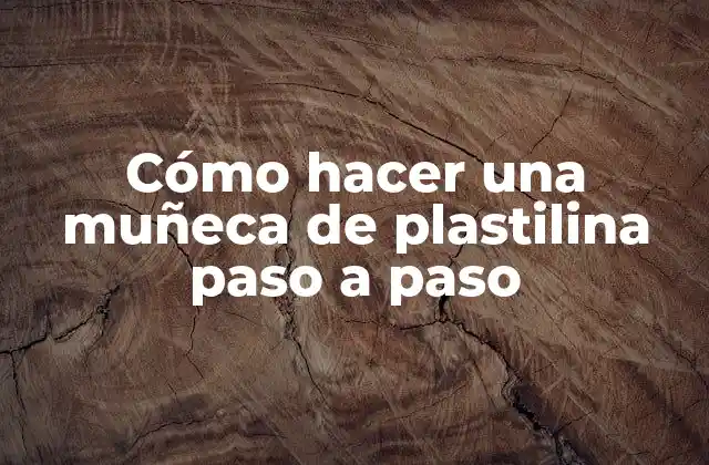 Cómo Hacer una Muñeca de Plastilina Paso a Paso