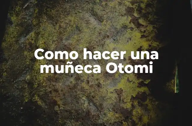 Como Hacer una Muñeca Otomi