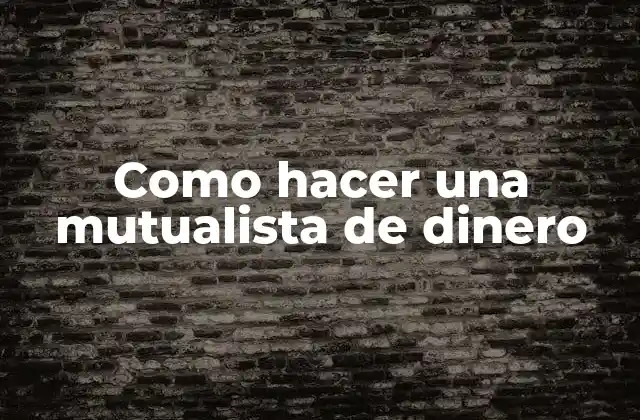 Como Hacer una Mutualista de Dinero
