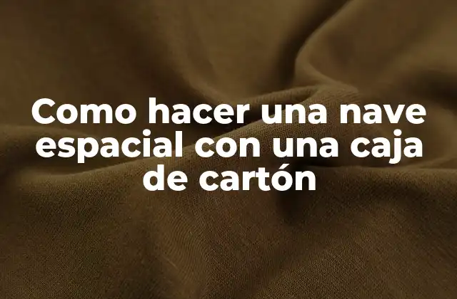 Como Hacer una Nave Espacial con una Caja de Cartón